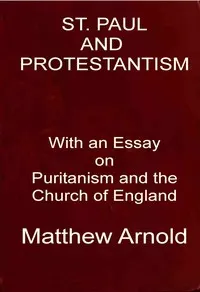 St. Paul and Protestantism, with an Essay on Puritanism and the Church of England