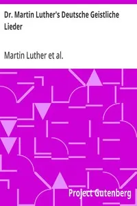 Dr. Martin Luther's Deutsche Geistliche Lieder: The Hymns of Martin Luther Set to Their Original Melodies, With an English Version
