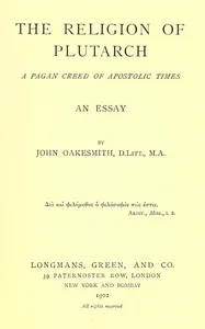 The religion of Plutarch: A pagan creed of apostolic times