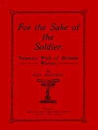 For the Sake of the Soldier: Voluntary Work of Brisbane Women