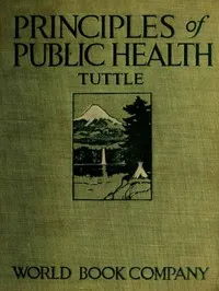 Principles of Public Health: A Simple Text Book on Hygiene, Presenting the Principles Fundamental to the Conservation of Individual and Community Health