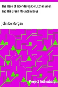 The Hero of Ticonderoga; or, Ethan Allen and His Green Mountain Boys