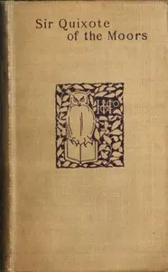 Sir Quixote of the Moors: Being some account of an episode in the life of the Sieur de Rohaine