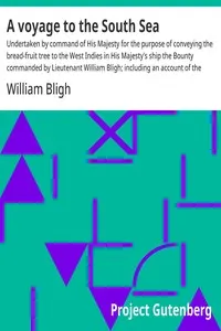 A voyage to the South Sea: Undertaken by command of His Majesty for the purpose of conveying the bread-fruit tree to the West Indies in His Majesty's ship the Bounty commanded by Lieutenant William Bligh; including an account of the mutiny on board the said ship and the subsequent voyage of part of the crew in the ship's boat from Tofoa, one of the Friendly Islands, to Timor, a Dutch settlement in the East Indies