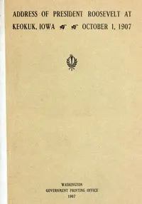 Address of President Roosevelt at Keokuk, Iowa, October 1, 1907
