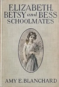 Elizabeth, Betsy, and Bess—schoolmates