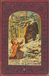 Catharine's peril : $b or, The little Russian girl lost in a forest; and other stories