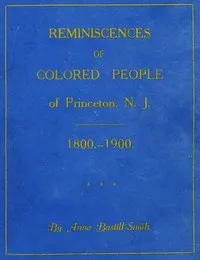 Reminiscences of Colored People of Princeton, N. J.: 1800-1900