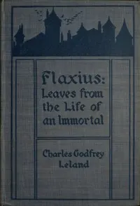 Flaxius: Leaves from the life of an immortal