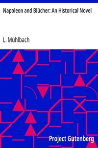 Napoleon and Blücher: An Historical Novel