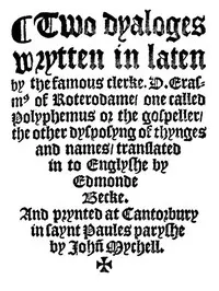 Two Dyaloges (c. 1549): Wrytten in laten by the famous clerke, D. Erasmus of Roterodame, one called Polyphemus or the gospeller, the other dysposyng of thynges and names, translated in to Englyshe by Edmonde Becke.