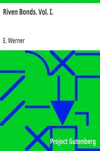 Riven Bonds. Vol. I.: A Novel, in Two Volumes
