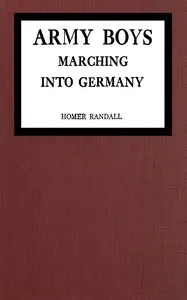 Army Boys marching into Germany: or, Over the Rhine with the Stars and Stripes