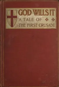 "God Wills It!" A Tale of the First Crusade.
