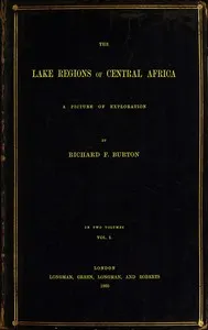The Lake Regions of Central Africa: A Picture of Exploration, Vol. 1