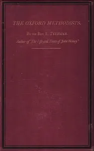 The Oxford Methodists: Memoirs of the Rev. Messrs. Clayton, Ingham, Gambold, Hervey, and Broughton, with biographical notices of others