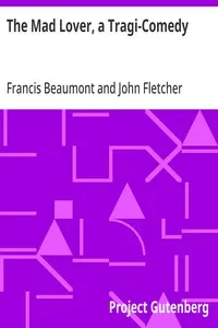 The Mad Lover, a Tragi-Comedy: The Works of Francis Beaumont and John Fletcher (3 of 10)