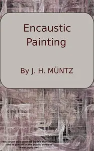 Encaustic: Or, Count Caylus's method of painting in the manner of the ancients.: To which is added a sure and easy method for fixing of crayons