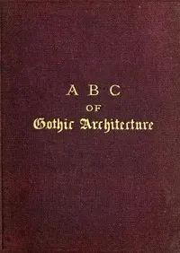 A B C of Gothic Architecture