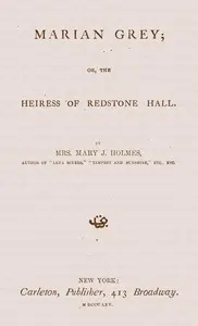 Marian Grey: or, The heiress of Redstone Hall