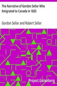 The Narrative of Gordon Sellar Who Emigrated to Canada in 1825