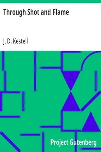 Through Shot and Flame: The Adventures and Experiences of J. D. Kestell Chaplain to President Steyn and General Christian De Wet