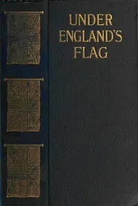 Under England's flag: from 1804-1809: the memoirs, diary and correspondence of Charles Boothy, Captain of Royal Engineers, compiled by the last survivors of his family