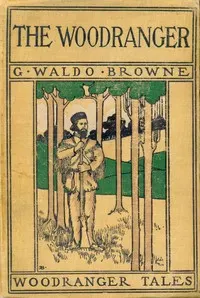 The Woodranger: A story of the pioneers of the Debatable Grounds
