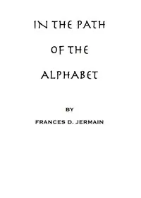 In the path of the alphabet: an historical account of the ancient beginnings and evolution of the modern alphabet