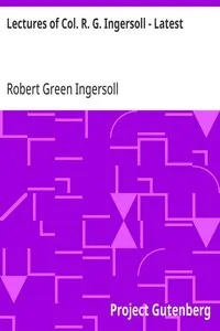 Lectures of Col. R. G. Ingersoll - Latest