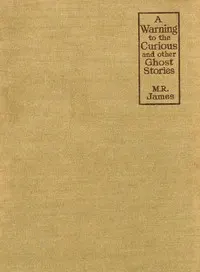 A Warning to the Curious, and Other Ghost Stories
