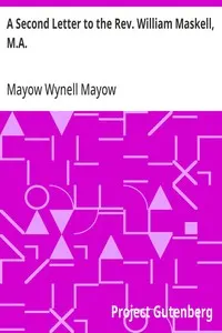 A Second Letter to the Rev. William Maskell, M.A.: Some thoughts on the position of the Church of England, as to her dogmatic teaching