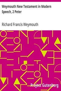 Weymouth New Testament in Modern Speech, 2 Peter