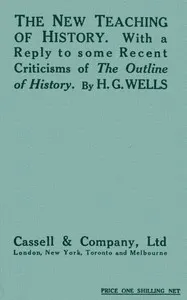 The New Teaching of History: With a reply to some recent criticisms of The Outline of History