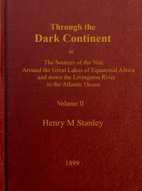 Through the Dark Continent, Vol. 2 (of 2) : $b or, The sources of the Nile around the Great Lakes of Equatorial Africa and down the Livingstone River to the Atlantic Ocean