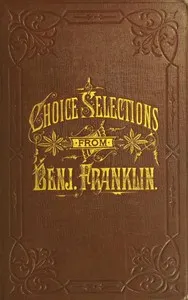 A Book of Gems, or, Choice selections from the writings of Benjamin Franklin