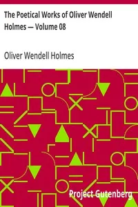 The Poetical Works of Oliver Wendell Holmes — Volume 08: Bunker Hill and Other Poems