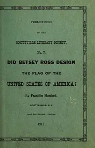 Did Betsey Ross Design the Flag of the United States of America?: Publication of the Scottsville Literary Society