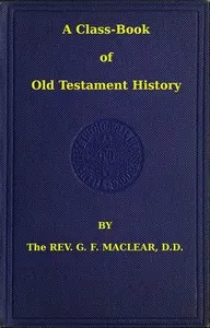 A Class-Book of Old Testament History