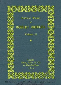 Poetical Works of Robert Bridges, Volume 2