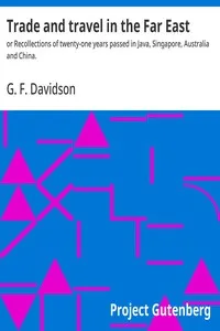 Trade and travel in the Far East : $b or Recollections of twenty-one years passed in Java, Singapore, Australia and China.