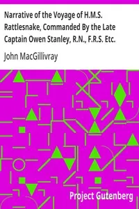 Narrative of the Voyage of H.M.S. Rattlesnake, Commanded By the Late Captain Owen Stanley, R.N., F.R.S. Etc. During the Years 1846-1850. — Volume 1: Including Discoveries and Surveys in New Guinea, the Louisiade Archipelago, Etc. to Which Is Added the Account of Mr. E.B. Kennedy's Expedition for the Exploration of the Cape York Peninsula. By John Macgillivray, F.R.G.S. Naturalist to the Expedition.
