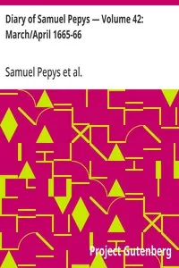 Diary of Samuel Pepys — Volume 42: March/April 1665-66