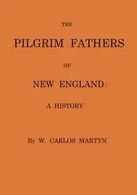 The Pilgrim fathers of New England : $b a history
