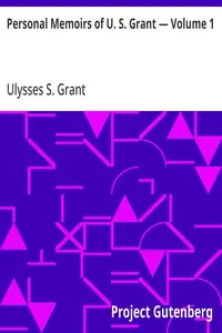 Personal Memoirs of U. S. Grant — Volume 1