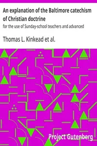An explanation of the Baltimore catechism of Christian doctrine: for the use of Sunday-school teachers and advanced classes