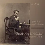 Abraham Lincoln: A History (Volume 5)