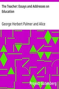 The Teacher: Essays and Addresses on Education