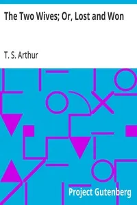 The Two Wives; Or, Lost and Won