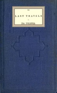 The last travels of Ida Pfeiffer: inclusive of a visit to Madagascar, with a biographical memoir of the author